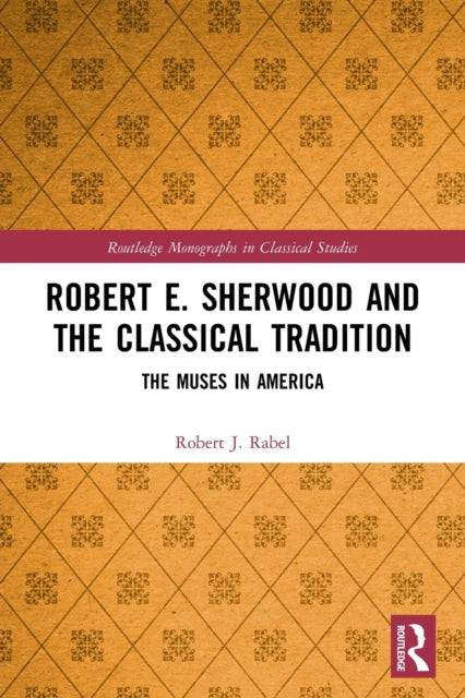 Robert E. Sherwood and the Classical Tradition
