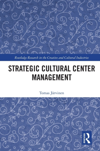 Book cover of: Strategic Cultural Center Management. By: Tomas Jarvinen