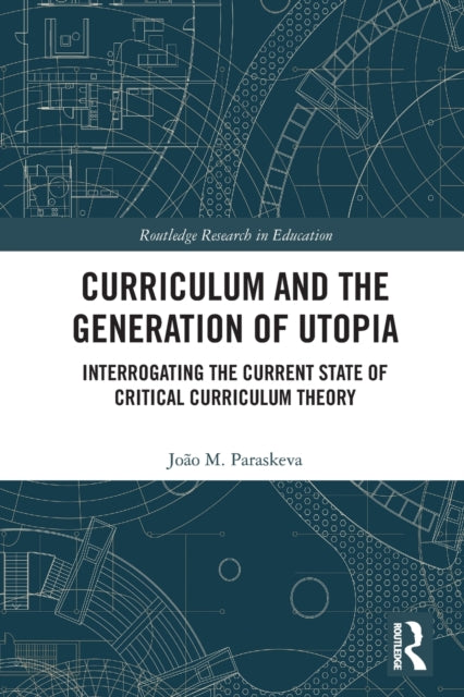 Book cover of: Curriculum and the Generation of Utopia. By: João M. Paraskeva