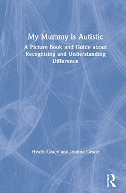 Book cover of: My Mummy is Autistic. By: Heath Grace