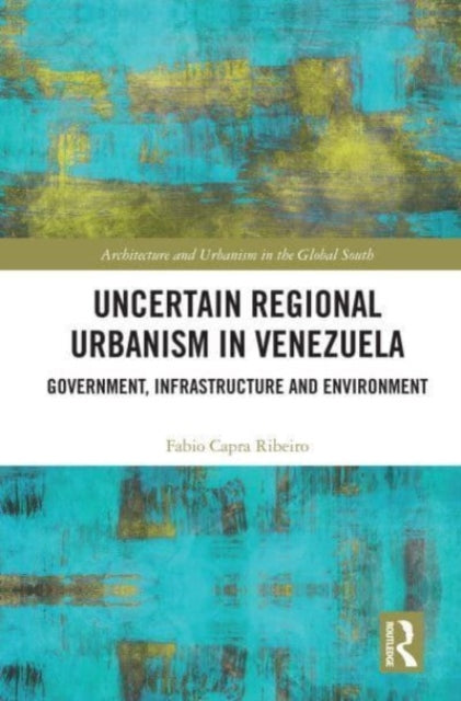 Book cover of: Uncertain Regional Urbanism in Venezuela. By: Fabio Capra Ribeiro