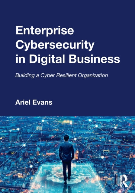 Book cover of: Enterprise Cybersecurity in Digital Business. By: Ariel Evans