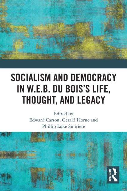 Book cover of: Socialism and Democracy in W.E.B. Du Bois’s Life, Thought, and Legacy