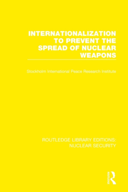 Book cover of: Internationalization to Prevent the Spread of Nuclear Weapons. By: Symposium Staff Stockholm International Peace Research Institute