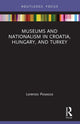 Book cover of: Museums and Nationalism in Croatia, Hungary, and Turkey. By: Lorenzo Posocco