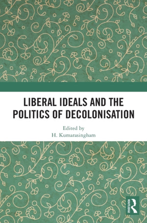 Liberal Ideals and the Politics of Decolonisation