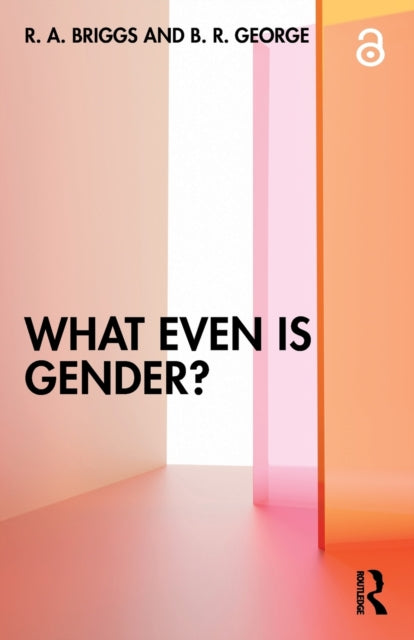 Book cover of: What Even Is Gender?. By: B. R. George