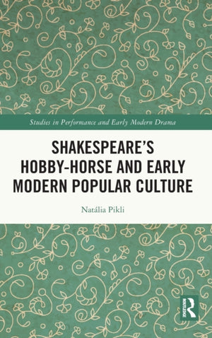 Shakespeare’s Hobby-Horse and Early Modern Popular Culture
