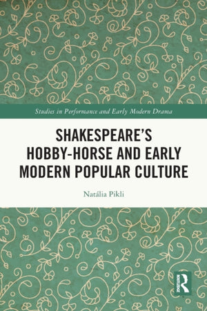 Shakespeare’s Hobby-Horse and Early Modern Popular Culture