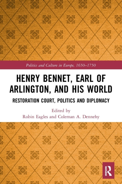 Book cover of: Henry Bennet, Earl of Arlington, and his World. By: Robin Eagles