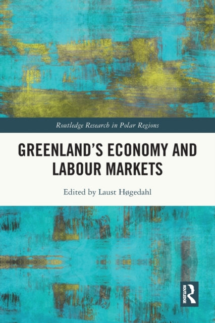 Book cover of: Greenland's Economy and Labour Markets. By: Laust Høgedahl