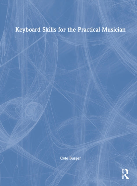 Book cover of: Keyboard Skills for the Practical Musician. By: Cole Burger