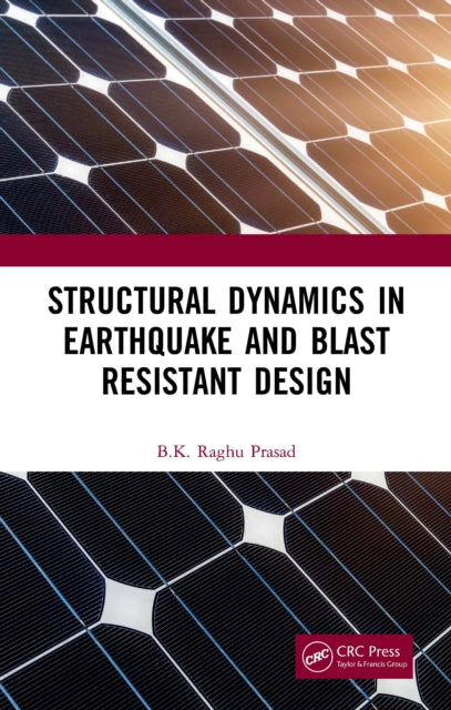 Book cover of: Structural Dynamics in Earthquake and Blast Resistant Design. By: Bk Raghu Prasad