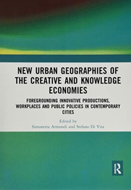 New Urban Geographies of the Creative and Knowledge Economies
