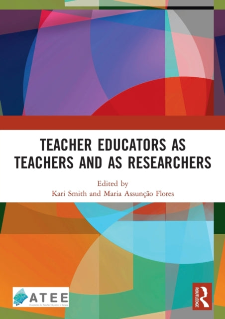 Book cover of: Teacher Educators as Teachers and as Researchers. By: Kari Smith