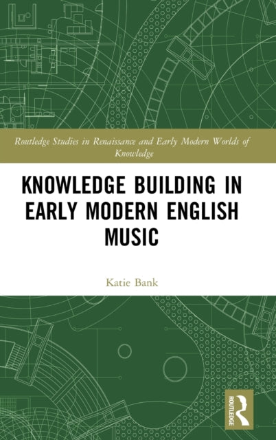 Book cover of: Knowledge Building in Early Modern English Music. By: Katie Bank