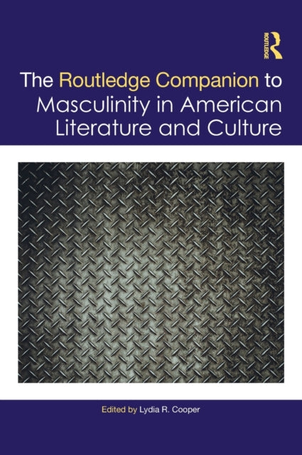 Book cover of: Routledge Companion to Masculinity in American Literature and Culture. By: Lydia Cooper