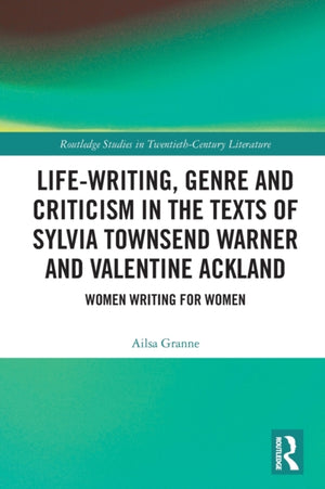 Life-Writing, Genre and Criticism in the Texts of Sylvia Townsend Warner and Valentine Ackland