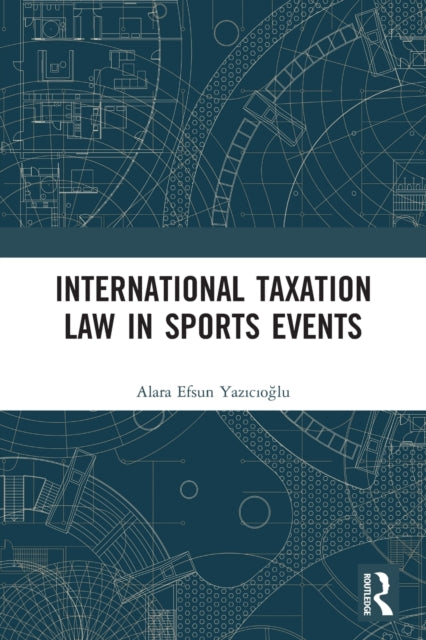 Book cover of: International Taxation Law in Sports Events. By: Alara Efsun Yazıcıoğlu