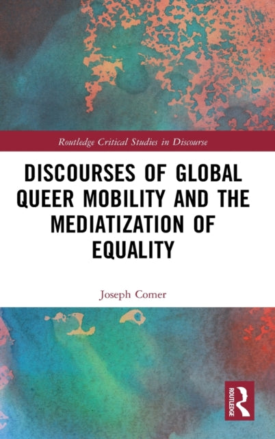 Book cover of: Discourses of Global Queer Mobility and the Mediatization of Equality. By: Joseph Comer