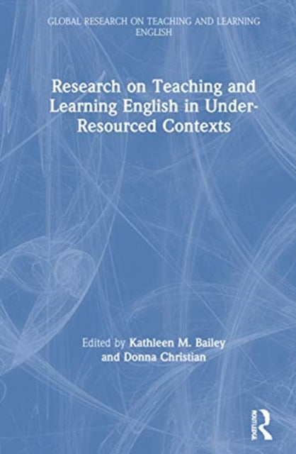 Book cover of: Research on Teaching and Learning English in Under-Resourced Contexts. By: Kathleen M. Bailey