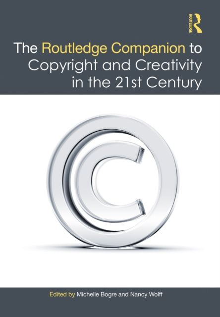 Book cover of: Routledge Companion to Copyright and Creativity in the 21st Century. By: Michelle Bogre