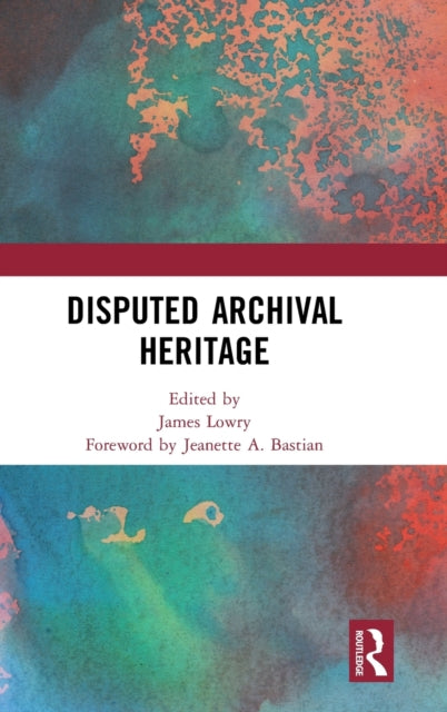 Book cover of: Disputed Archival Heritage. By: James Lowry
