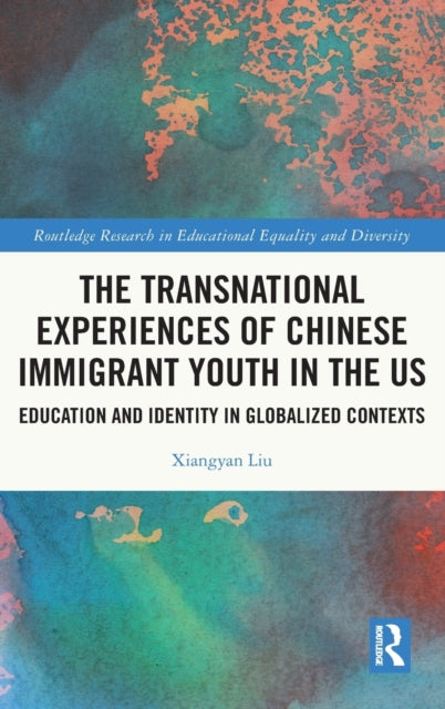 Book cover of: Transnational Experiences of Chinese Immigrant Youth in the US. By: Xiangyan Liu