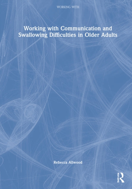 Book cover of: Working with Communication and Swallowing Difficulties in Older Adults. By: Rebecca Allwood