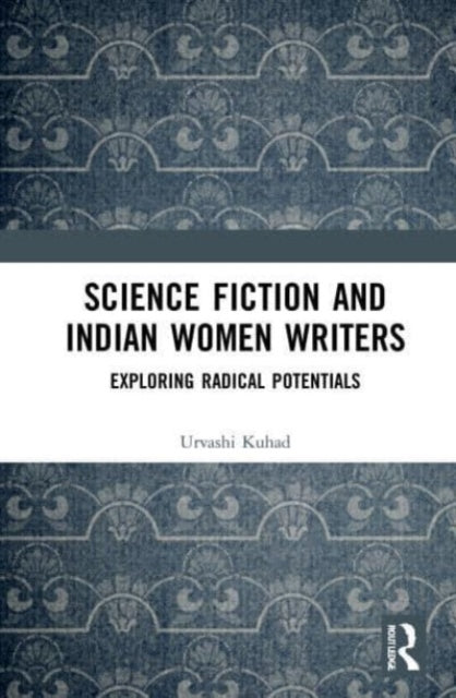 Book cover of: Science Fiction and Indian Women Writers. By: Urvashi Kuhad