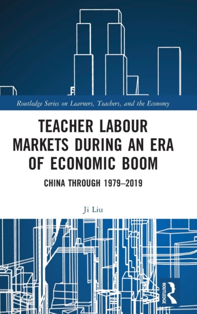Book cover of: Teacher Labour Markets during an Era of Economic Boom. By: Ji Liu