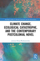 Book cover of: Climate Change, Ecological Catastrophe, and the Contemporary Postcolonial Novel. By: Justyna Poray-Wybranowska