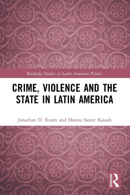Book cover of: Crime, Violence and the State in Latin America. By: Jonathan D. Rosen