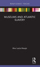 Book cover of: Museums and Atlantic Slavery. By: Ana Lucia Araujo