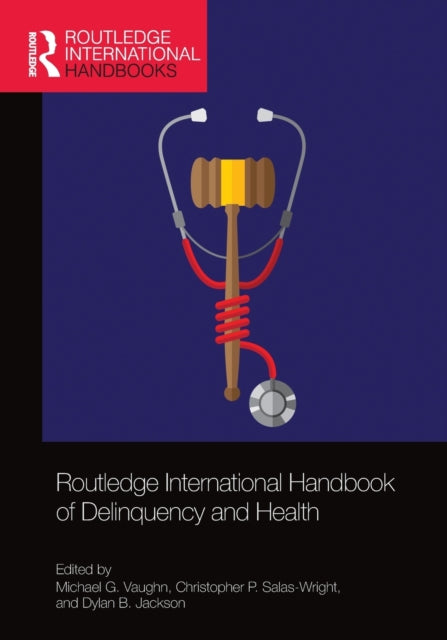 Book cover of: Routledge International Handbook of Delinquency and Health. By: Michael G. Vaughn