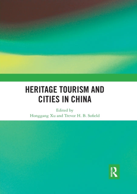 Book cover of: Heritage Tourism and Cities in China. By: Honggang Xu