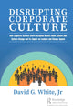 Book cover of: Disrupting Corporate Culture. By: White, Jr, David G.