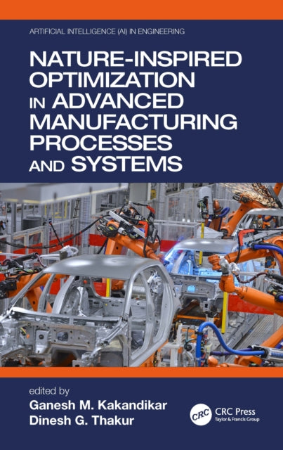 Book cover of: Nature-Inspired Optimization in Advanced Manufacturing Processes and Systems. By: Ganesh M. Kakandikar