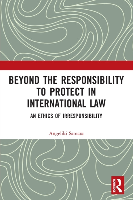 Book cover of: Beyond the Responsibility to Protect in International Law. By: Angeliki Samara
