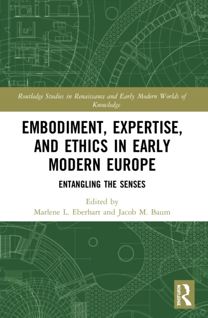 Book cover of: Embodiment, Expertise, and Ethics in Early Modern Europe. By: Marlene L. Eberhart