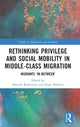 Book cover of: Rethinking Privilege and Social Mobility in Middle-Class Migration. By: Shanthi Robertson