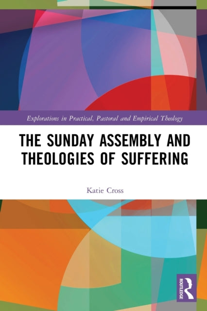Book cover of: Sunday Assembly and Theologies of Suffering. By: Katie Cross