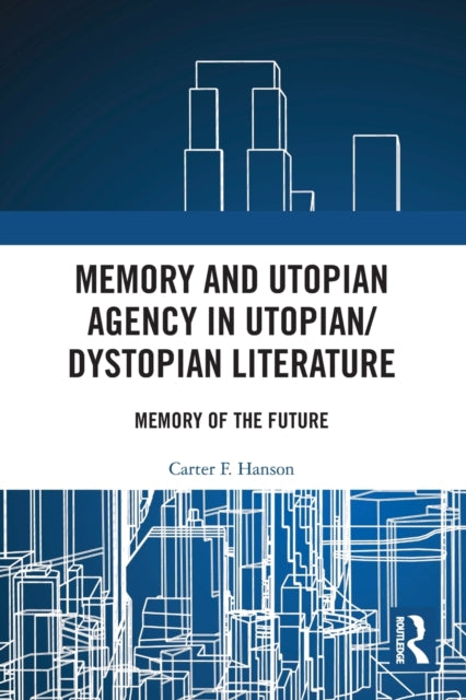 Book cover of: Memory and Utopian Agency in Utopian/Dystopian Literature. By: Carter F. Hanson