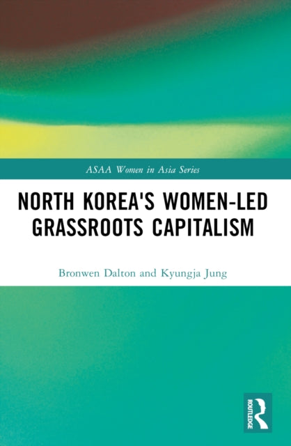 Book cover of: North Korea's Women-led Grassroots Capitalism. By: Kyungja Jung