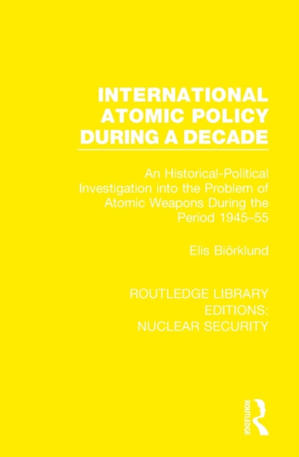 Book cover of: International Atomic Policy During a Decade. By: Elis Biörklund