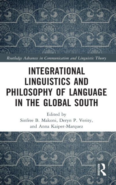 Book cover of: Integrational Linguistics and Philosophy of Language in the Global South. By: Sinfree Makoni