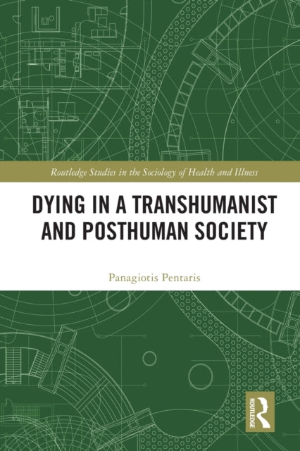 Book cover of: Dying in a Transhumanist and Posthuman Society. By: Panagiotis Pentaris