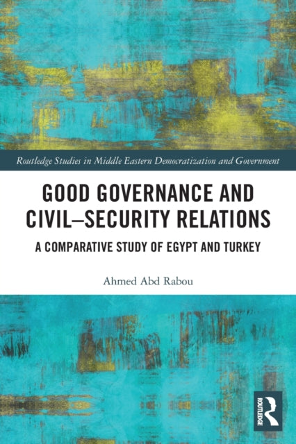 Book cover of: Good Governance and Civil–Security Relations. By: Ahmed Abd Rabou