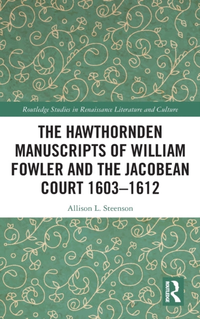 Book cover of: Hawthornden Manuscripts of William Fowler and the Jacobean Court 1603–1612. By: Allison L. Steenson