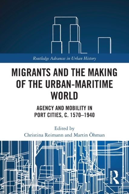 Book cover of: Migrants and the Making of the Urban-Maritime World. By: Christina Reimann